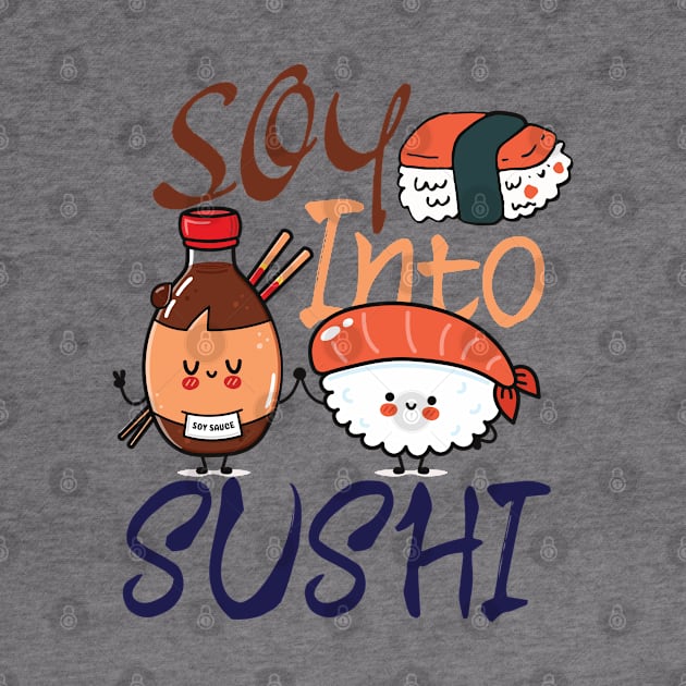 Soy Into Sushi - foodie puns by Promen Shirts